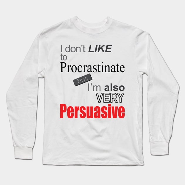 Why do I procrastinate? Long Sleeve T-Shirt by RCLWOW